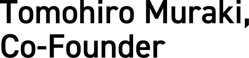 Tomohiro Muraki, Co-Founder